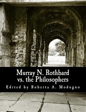 Imagen del vendedor de Murray N. Rothbard Vs. the Philosophers : Unpublished Writings on Hayek, Mises, Strauss, and Polanyi a la venta por GreatBookPrices
