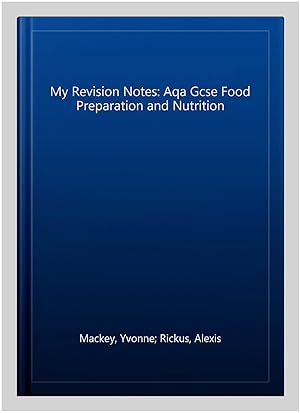 Imagen del vendedor de My Revision Notes: Aqa Gcse Food Preparation and Nutrition a la venta por GreatBookPrices