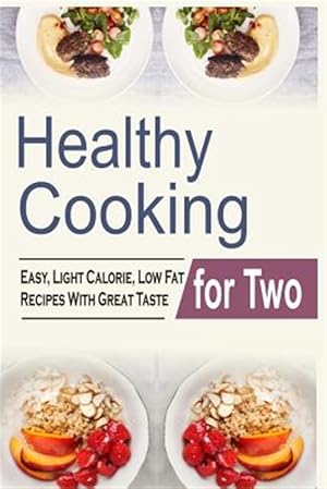 Imagen del vendedor de Healthy Cooking for Two : Easy, Light Calorie, Low Fat Recipes With Great Taste a la venta por GreatBookPrices
