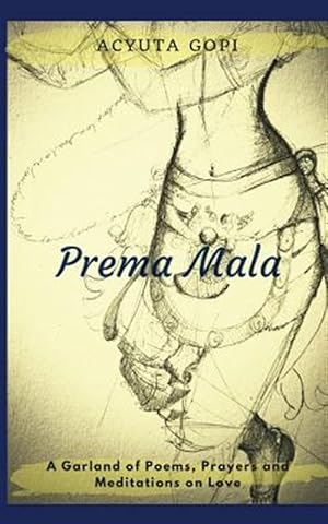 Bild des Verkufers fr Prema Mala: A Garland of Poems, Prayers and Meditations on Love zum Verkauf von GreatBookPrices