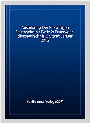 Imagen del vendedor de Ausbildung Der Freiwilligen Feuerwehren : Fwdv 2; Feuerwehr-dienstvorschrift 2; Stand: Januar 2012 -Language: german a la venta por GreatBookPrices