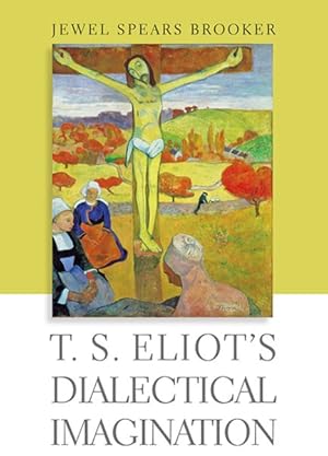 Immagine del venditore per T. S. Eliot's Dialectical Imagination venduto da GreatBookPrices