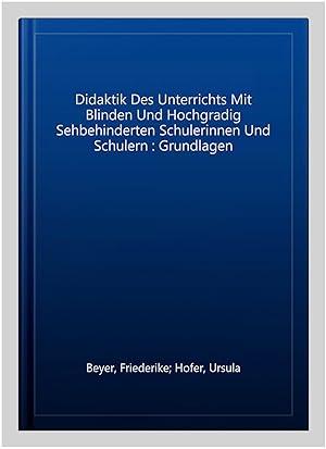 Immagine del venditore per Didaktik Des Unterrichts Mit Blinden Und Hochgradig Sehbehinderten Schulerinnen Und Schulern : Grundlagen -Language: german venduto da GreatBookPrices