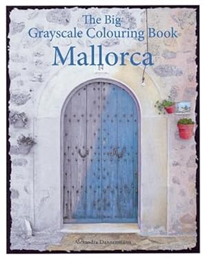 Bild des Verkufers fr The Big Grayscale Colouring Book: Mallorca: Colouring Book for Adults Featuring Greyscale Photos. zum Verkauf von GreatBookPrices