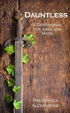 Image du vendeur pour Dauntless : A Devotional for Ares and Mars mis en vente par GreatBookPrices