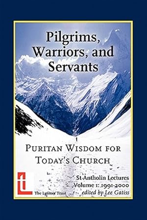 Seller image for Pilgrims, Warriors, and Servants : Puritan Wisdom for Today's Church for sale by GreatBookPrices