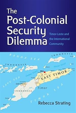 Seller image for Post-Colonial Security Dilemma : Timor-Leste and the International Community for sale by GreatBookPrices