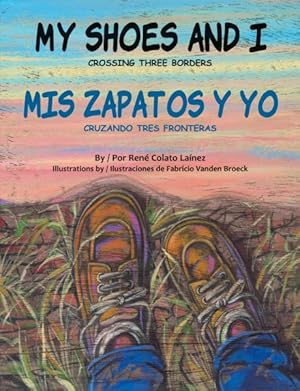 Immagine del venditore per My Shoes and I / Mis Zapatos Y Yo : Crossing Three Borders / Cruzando Tres Fronteras venduto da GreatBookPrices