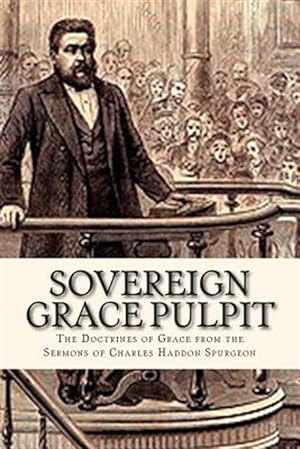 Immagine del venditore per Sovereign Grace Pulpit : The Doctrines of Grace from the Sermons of Charles Haddon Spurgeon venduto da GreatBookPrices
