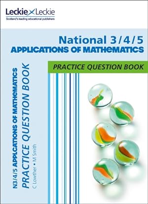 Seller image for National 3/4/5 Applications of Maths : Practise and Learn Cfe Topics for sale by GreatBookPrices