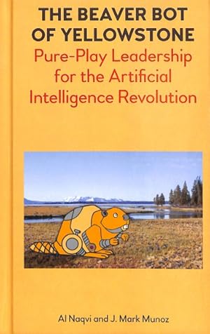 Imagen del vendedor de Beaver Bot of Yellowstone : Pure-Play Leadership for the Artificial Intelligence Revolution a la venta por GreatBookPrices