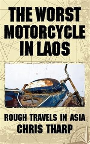 Image du vendeur pour The Worst Motorcycle in Laos: Rough Travels in Asia mis en vente par GreatBookPrices