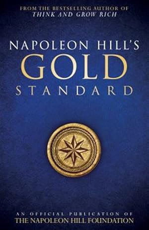 Seller image for Napoleon Hill's Gold Standard : An Official Publication of the Napoleon Hill Foundation for sale by GreatBookPrices