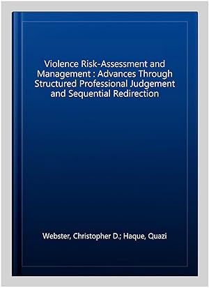 Seller image for Violence Risk-Assessment and Management : Advances Through Structured Professional Judgement and Sequential Redirection for sale by GreatBookPrices