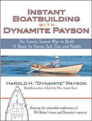 Seller image for Instant Boatbuilding With Dynamite Payson : The Fastest, Easiest Way to Build 15 Boats for Power, Sail, Oar, and Paddle for sale by GreatBookPrices
