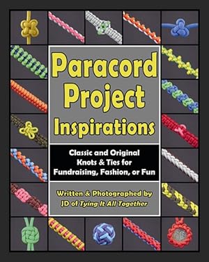 Immagine del venditore per Paracord Project Inspirations : Classic and Original Knots & Ties for Fundraising, Fashion, or Fun venduto da GreatBookPrices