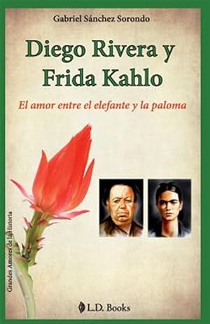 Seller image for Diego Rivera y Frida Kahlo / Diego Rivera and Frida Kahlo : El amor entre el elefante y la paloma / The love between the elephant and the dove -Language: spanish for sale by GreatBookPrices