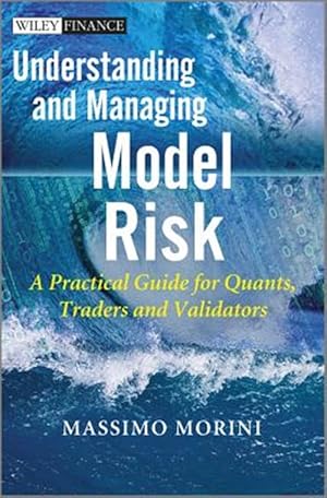 Imagen del vendedor de Understanding and Managing Model Risk : A Practical Guide for Quants, Traders and Validators a la venta por GreatBookPrices
