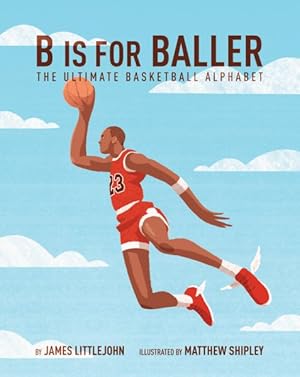 Imagen del vendedor de B Is for Baller : The Ultimate Basketball Alphabet a la venta por GreatBookPrices