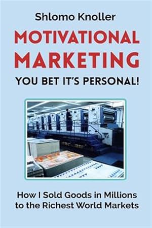 Seller image for Motivational Marketing : You Bet Its Personal!: How I Sold Goods in Millions to the Richest World Markets for sale by GreatBookPrices