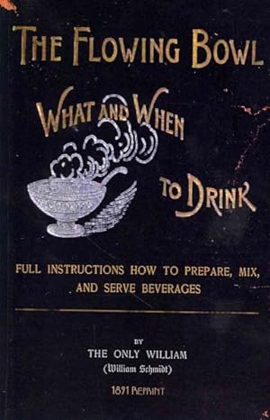 Imagen del vendedor de Flowing Bowl : What and When to Drink, Full Instructions How to Prepare, Mix and Serve Beverages a la venta por GreatBookPrices