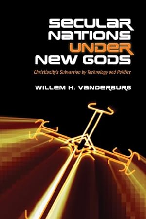 Image du vendeur pour Secular Nations Under New Gods : Christianity's Subversion by Technology and Politics mis en vente par GreatBookPrices