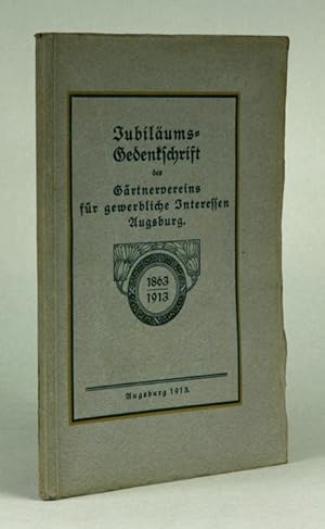 Jubiläums-Gedenkschrift des Gärtnervereins für gewerbliche Interessen Augsburg. 1863-1913.