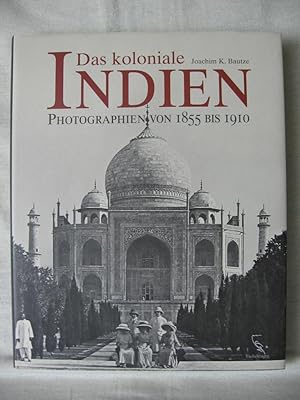 Imagen del vendedor de Das koloniale Indien. Photographien von 1855 - 1910. a la venta por Wolfgang Kohlweyer