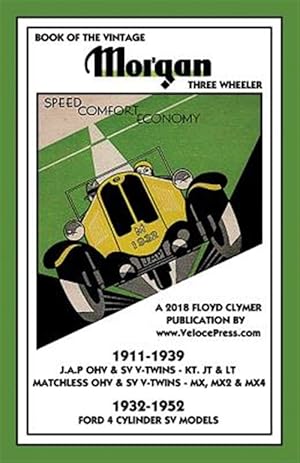 Immagine del venditore per BOOK OF THE VINTAGE MORGAN THREE WHEELER 1911-1952 ALL MATCHLESS & J.A.P. V-TWIN & FORD 4 CYLINDER MODELS venduto da GreatBookPrices