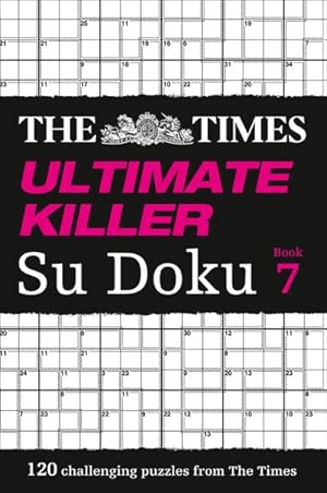 Immagine del venditore per Times Ultimate Killer Su Doku Book 7 : 120 Challenging Puzzles from the Times venduto da GreatBookPrices
