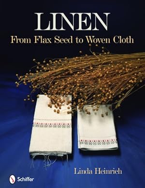Bild des Verkufers fr Linen from Flax Seed to Woven Cloth : From Flax Seed to Woven Cloth zum Verkauf von GreatBookPrices