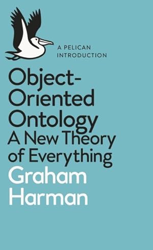 Bild des Verkufers fr Object-Oriented Ontology : A New Theory of Everything zum Verkauf von GreatBookPrices