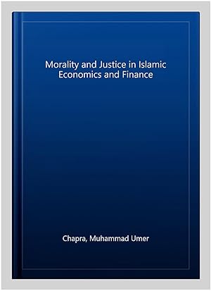 Imagen del vendedor de Morality and Justice in Islamic Economics and Finance a la venta por GreatBookPrices