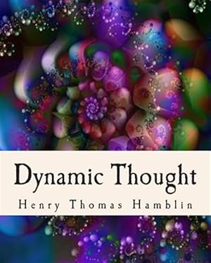 Seller image for Dynamic Thought : Harmony, Health, Success, Achievement, Self-mastery, Optimism, Prosperity, Peace of Mind, Through the Power of Right Thinking for sale by GreatBookPrices