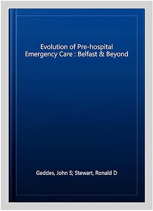 Imagen del vendedor de Evolution of Pre-hospital Emergency Care : Belfast & Beyond a la venta por GreatBookPrices