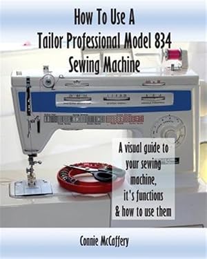 Imagen del vendedor de How to Use a Tailor Professional Model 834 Sewing Machine a la venta por GreatBookPrices