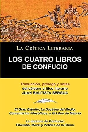 Seller image for Los Cuatro Libros De Confucio. La doctrina de Confucio: Filosofa, Moral y Poltica de la China. -Language: spanish for sale by GreatBookPrices