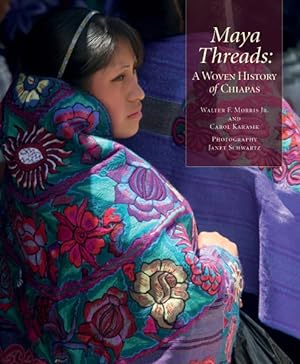 Imagen del vendedor de Maya Threads : A Woven History of Chiapas a la venta por GreatBookPrices