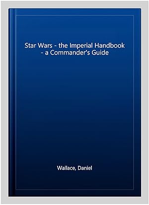 Seller image for Star Wars - the Imperial Handbook - a Commander's Guide for sale by GreatBookPrices