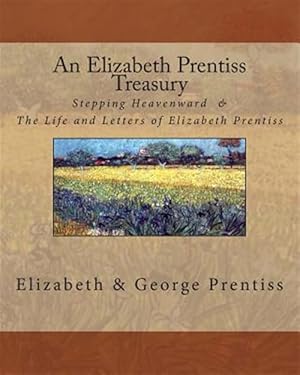 Seller image for Elizabeth Prentiss Treasury : Stepping Heavenward & the Life and Letters of Elizabeth Prentiss for sale by GreatBookPrices