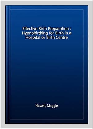 Seller image for Effective Birth Preparation : Hypnobirthing for Birth in a Hospital or Birth Centre for sale by GreatBookPrices