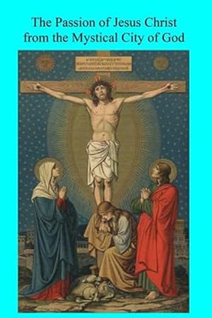 Bild des Verkufers fr Passion of Jesus Christ from the Mystical City of God zum Verkauf von GreatBookPrices