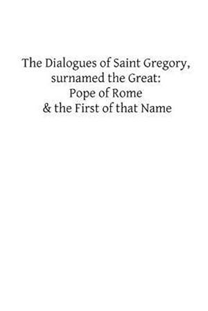 Bild des Verkufers fr Dialogues of Saint Gregory, Surnamed the Great : Pope of Rome & the First of zum Verkauf von GreatBookPrices