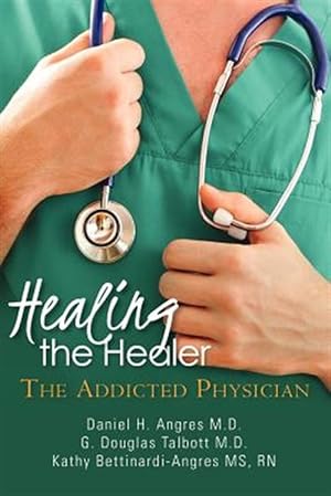 Image du vendeur pour Healing the Healer : The Addicted Physician mis en vente par GreatBookPrices