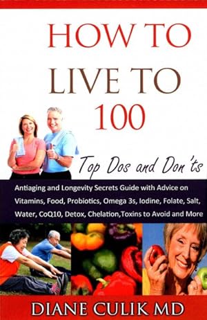 Bild des Verkufers fr How to Live to 100 : Top Dos and Don'ts: An "Anti-Aging" Health Guide zum Verkauf von GreatBookPrices