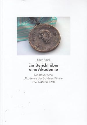 Bild des Verkufers fr Bayerische Akademie der Schnen Knste von 1948-1968 : Bericht ber eine Akademie. Edith Rain zum Verkauf von Licus Media