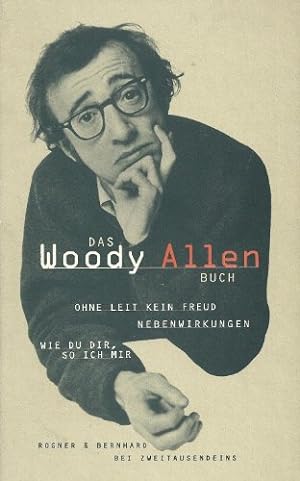 Bild des Verkufers fr Das Woody Allen Buch: Ohne Leit kein Freud/Nebenwirkungen/Wie du dir, so ich mir / Woody Allen, Deutsch von Benjamin Schwarz zum Verkauf von Licus Media