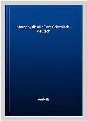 Image du vendeur pour Metaphysik XII : Text Griechisch-deutsch -Language: german mis en vente par GreatBookPrices