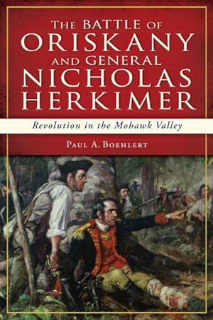 Seller image for Battle of Oriskany and General Nicholas Herkimer : Revolution in the Mohawk Vallery for sale by GreatBookPrices