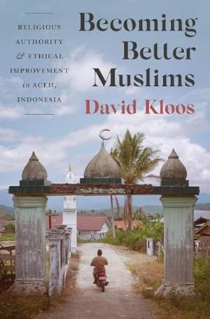 Immagine del venditore per Becoming Better Muslims : Religious Authority and Ethical Improvement in Aceh, Indonesia venduto da GreatBookPrices